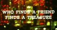 Who finds a Friend finds a Treasure