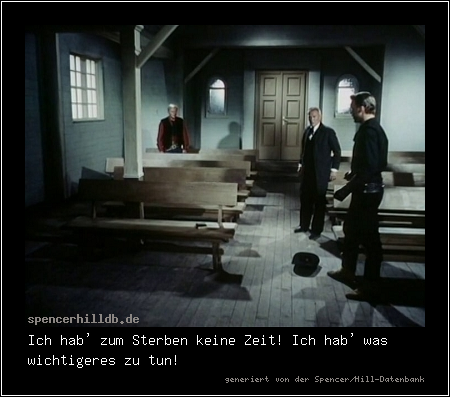 Ich hab' zum Sterben keine Zeit! Ich hab' was wichtigeres zu tun!