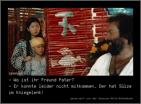 - Wo ist ihr Freund Pater?
- Er konnte leider nicht mitkommen. Der hat Sülze im Kniegelenk!