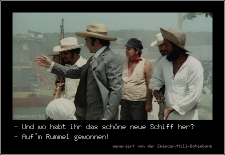 - Und wo habt ihr das schöne neue Schiff her?
- Auf'm Rummel gewonnen!