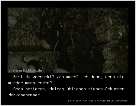 - Bist du verrückt? Was mach‘ ich denn, wenn die wieder wachwerden?
- Anästhesieren, deinen üblichen sieben Sekunden Narkosehammer!