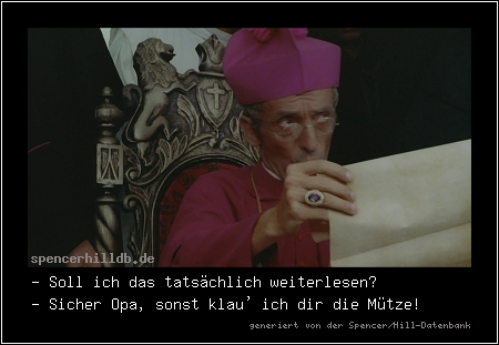 - Soll ich das tatsächlich weiterlesen?
- Sicher Opa, sonst klau' ich dir die Mütze!
