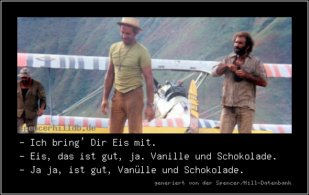 - Ich bring' Dir Eis mit.
- Eis, das ist gut, ja. Vanille und Schokolade.
- Ja ja, ist gut, Vanülle und Schokolade.