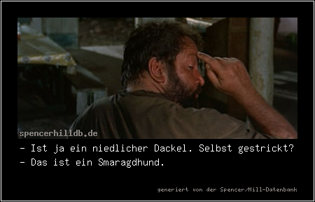 - Ist ja ein niedlicher Dackel. Selbst gestrickt?
- Das ist ein Smaragdhund.
