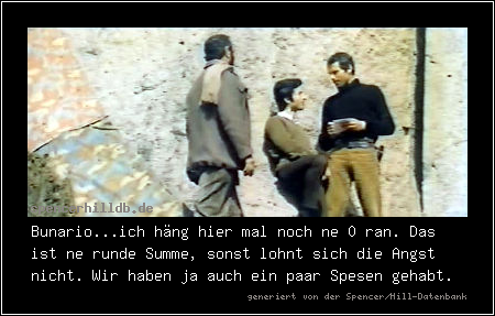 Bunario...ich häng hier mal noch ne 0 ran. Das ist ne runde Summe, sonst lohnt sich die Angst nicht. Wir haben ja auch ein paar Spesen gehabt.