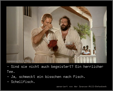 - Sind sie nicht auch begeistert? Ein herrlicher Tee.
- Ja, schmeckt ein bisschen nach Fisch.
- Schellfisch.