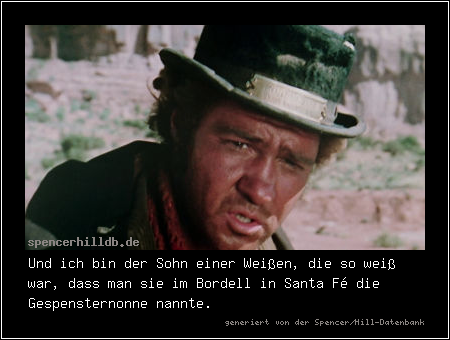 Und ich bin der Sohn einer Weißen, die so weiß war, dass man sie im Bordell in Santa Fé die Gespensternonne nannte.