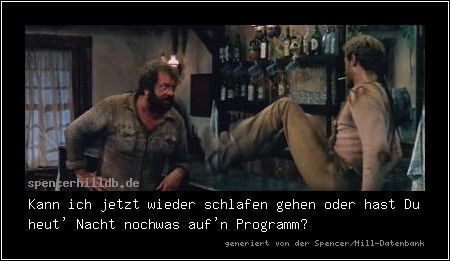 Kann ich jetzt wieder schlafen gehen oder hast Du heut' Nacht nochwas auf'n Programm?