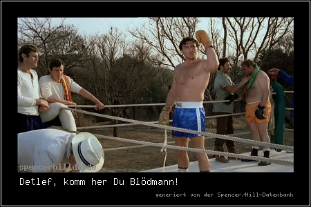 Detlef, komm her Du Blödmann!