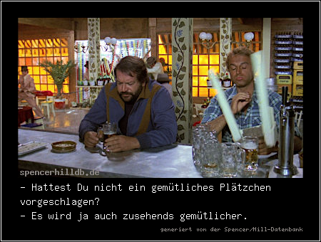 - Hattest Du nicht ein gemütliches Plätzchen vorgeschlagen?
- Es wird ja auch zusehends gemütlicher.