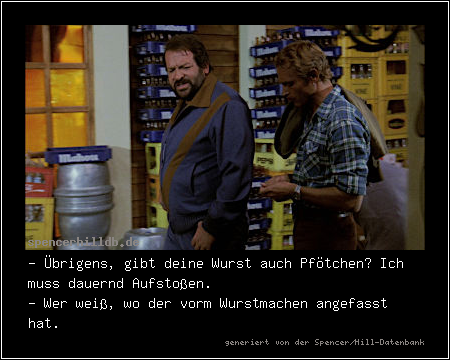 - Übrigens, gibt deine Wurst auch Pfötchen? Ich muss dauernd Aufstoßen.
- Wer weiß, wo der vorm Wurstmachen angefasst hat.
