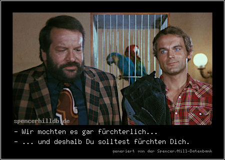 - Wir mochten es gar fürchterlich...
- ... und deshalb Du solltest fürchten Dich.