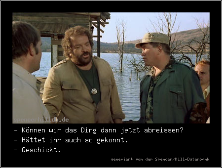 - Können wir das Ding dann jetzt abreissen?
- Hättet ihr auch so gekonnt.
- Geschickt.