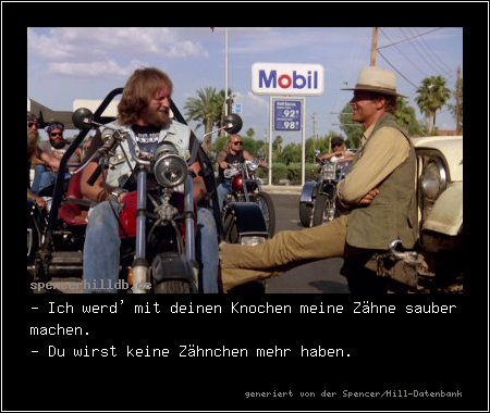 - Ich werd' mit deinen Knochen meine Zähne sauber machen.
- Du wirst keine Zähnchen mehr haben.