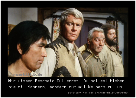 Wir wissen Bescheid Gutierrez. Du hattest bisher nie mit Männern, sondern nur mit Weibern zu tun.
