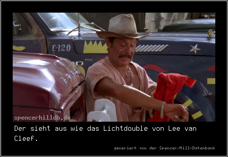 Der sieht aus wie das Lichtdouble von Lee van Cleef.