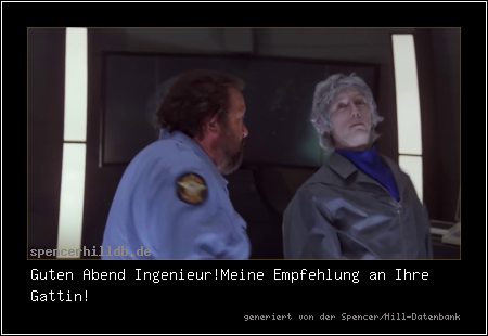 Guten Abend Ingenieur!
Meine Empfehlung an Ihre Gattin!