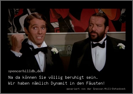 Na da können Sie völlig beruhigt sein.
Wir haben nämlich Dynamit in den Fäusten!
