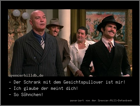 - Der Schrank mit dem Gesichtspullover ist mir!
- Ich glaube der meint dich!
- So Söhnchen!