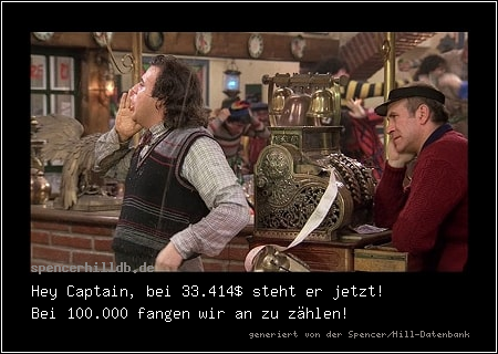 Hey Captain, bei 33.414$ steht er jetzt!
Bei 100.000 fangen wir an zu zählen!