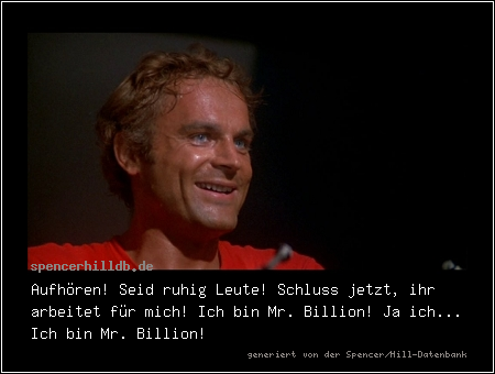 Aufhören! Seid ruhig Leute! Schluss jetzt, ihr arbeitet für mich! Ich bin Mr. Billion! Ja ich... Ich bin Mr. Billion!