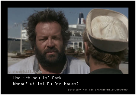 - Und ich hau in' Sack.
- Worauf willst Du Dir hauen?