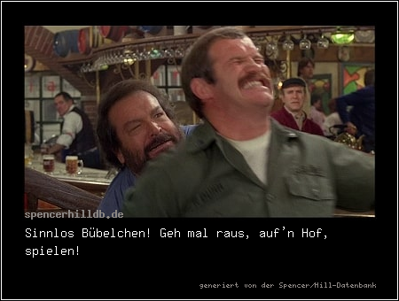 Sinnlos Bübelchen! Geh mal raus, auf'n Hof, spielen!
