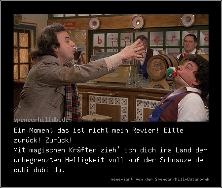 Ein Moment das ist nicht mein Revier! Bitte zurück! Zurück! 
Mit magischen Kräften zieh' ich dich ins Land der unbegrenzten Helligkeit voll auf der Schnauze de dubi dubi du.