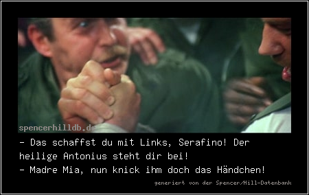 - Das schaffst du mit Links, Serafino! Der heilige Antonius steht dir bei!
- Madre Mia, nun knick ihm doch das Händchen!