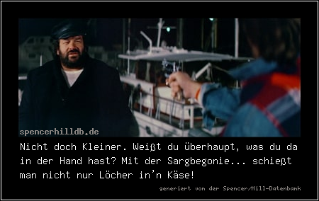 Nicht doch Kleiner. Weißt du überhaupt, was du da in der Hand hast? Mit der Sargbegonie... schießt man nicht nur Löcher in'n Käse!
