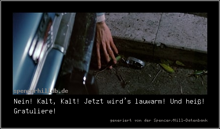 Nein! Kalt, Kalt! Jetzt wird's lauwarm! Und heiß! Gratuliere!
