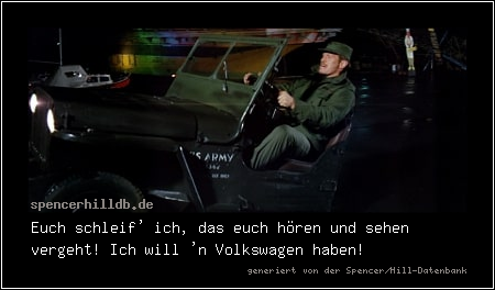 Euch schleif' ich, das euch hören und sehen vergeht! Ich will 'n Volkswagen haben!