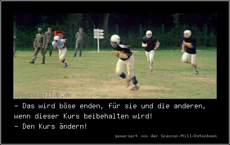 - Das wird böse enden, für sie und die anderen, wenn dieser Kurs beibehalten wird!
- Den Kurs ändern!
