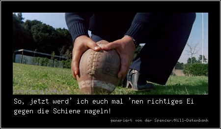 So, jetzt werd' ich euch mal 'nen richtiges Ei gegen die Schiene nageln!