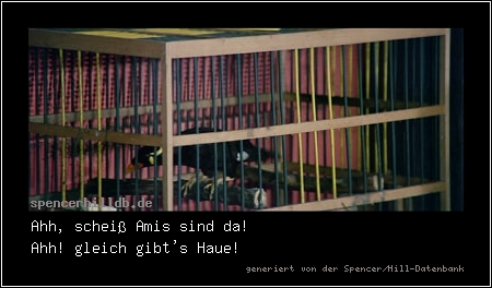 Ahh, scheiß Amis sind da! 
Ahh! gleich gibt's Haue!
