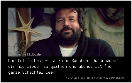 Das ist 'n Laster, wie das Rauchen! Du schwörst dir nie wieder zu qualmen und abends ist 'ne ganze Schachtel leer!