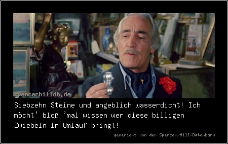 Siebzehn Steine und angeblich wasserdicht! Ich möcht' bloß 'mal wissen wer diese billigen Zwiebeln in Umlauf bringt!