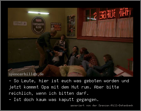 - So Leute, hier ist euch was geboten worden und jetzt kommmt Opa mit dem Hut rum. Aber bitte reichlich, wenn ich bitten darf.
- Ist doch kaum was kaputt gegangen.