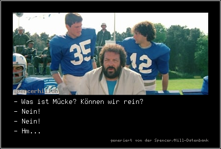 - Was ist Mücke? Können wir rein?
- Nein!
- Nein!
- Hm...