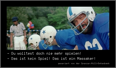 - Du wolltest doch nie mehr spielen!
- Das ist kein Spiel! Das ist ein Massaker!