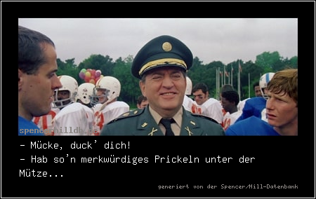 - Mücke, duck' dich!
- Hab so'n merkwürdiges Prickeln unter der Mütze...