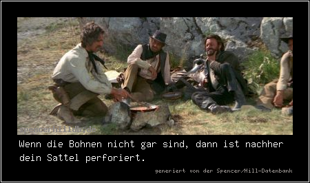 Wenn die Bohnen nicht gar sind, dann ist nachher dein Sattel perforiert.
