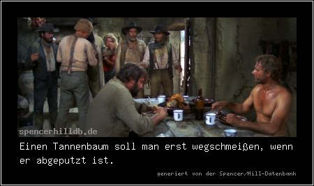 Einen Tannenbaum soll man erst wegschmeißen, wenn er abgeputzt ist.
