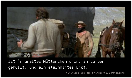 Ist 'n uraltes Mütterchen drin, in Lumpen gehüllt, und ein steinhartes Brot.