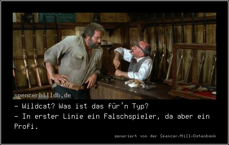 - Wildcat? Was ist das für'n Typ?
- In erster Linie ein Falschspieler, da aber ein Profi.