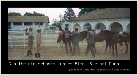 Gib ihr ein schönes kühles Bier. Sie hat Durst.