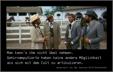 Man kann's ihm nicht übel nehmen. Gehirnamputierte haben keine andere Möglichkeit als sich mit dem Colt zu artikulieren.