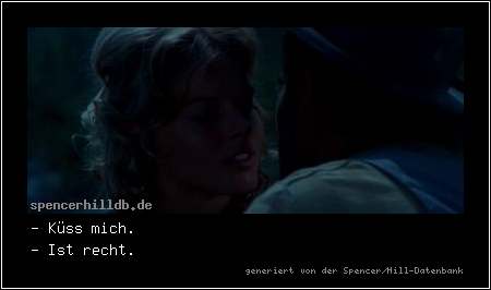 - Küss mich.
- Ist recht.