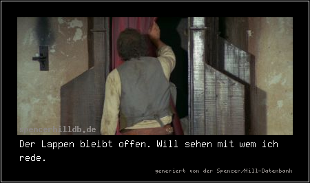 Der Lappen bleibt offen. Will sehen mit wem ich rede.