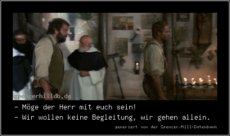 - Möge der Herr mit euch sein!
- Wir wollen keine Begleitung, wir gehen allein.